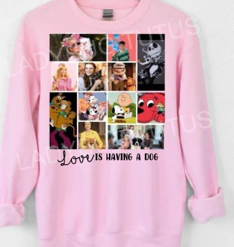 Love is having a dog sweatshirt