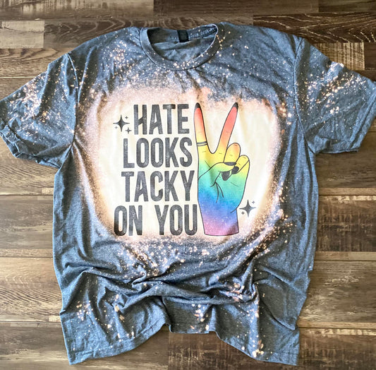 Hate looks tacky on you tee