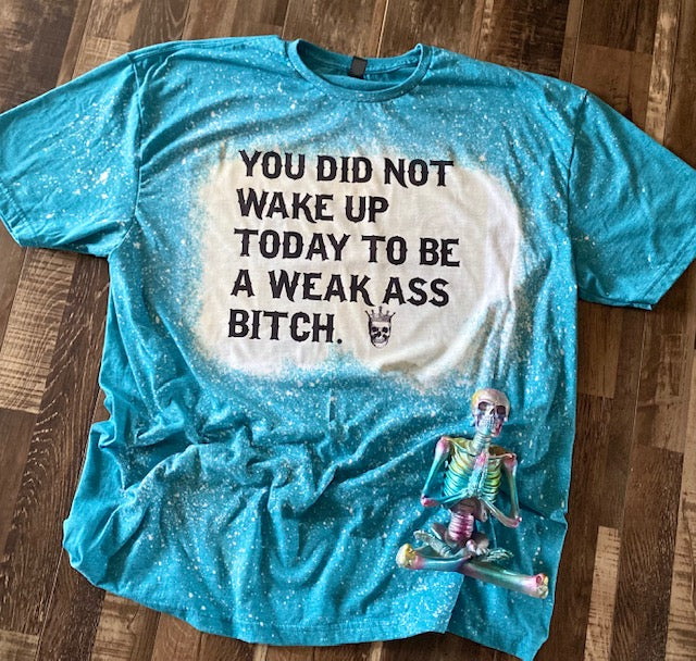 You did not wake up today tee