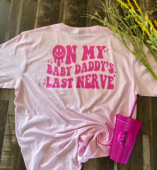 Baby Daddy's last nerve tee