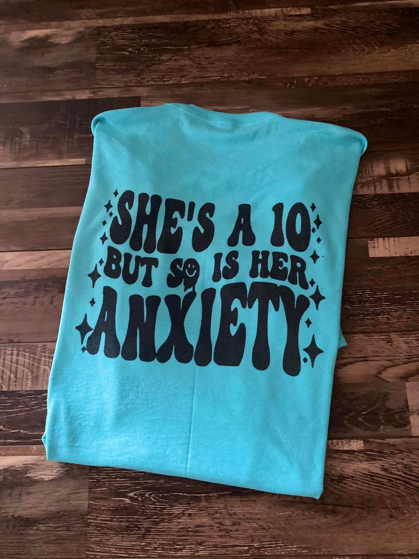 She's a 10 but so is her anxiety tee