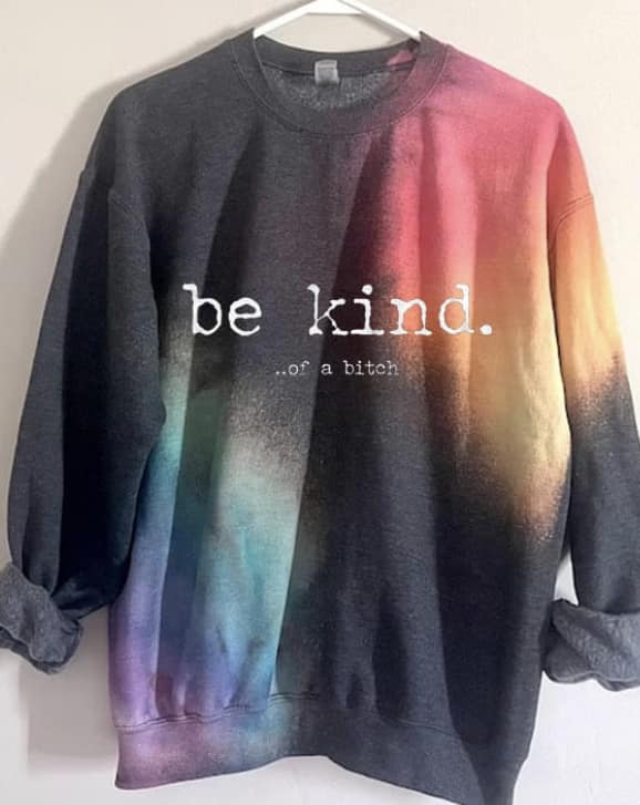 Be kind...of a bitch