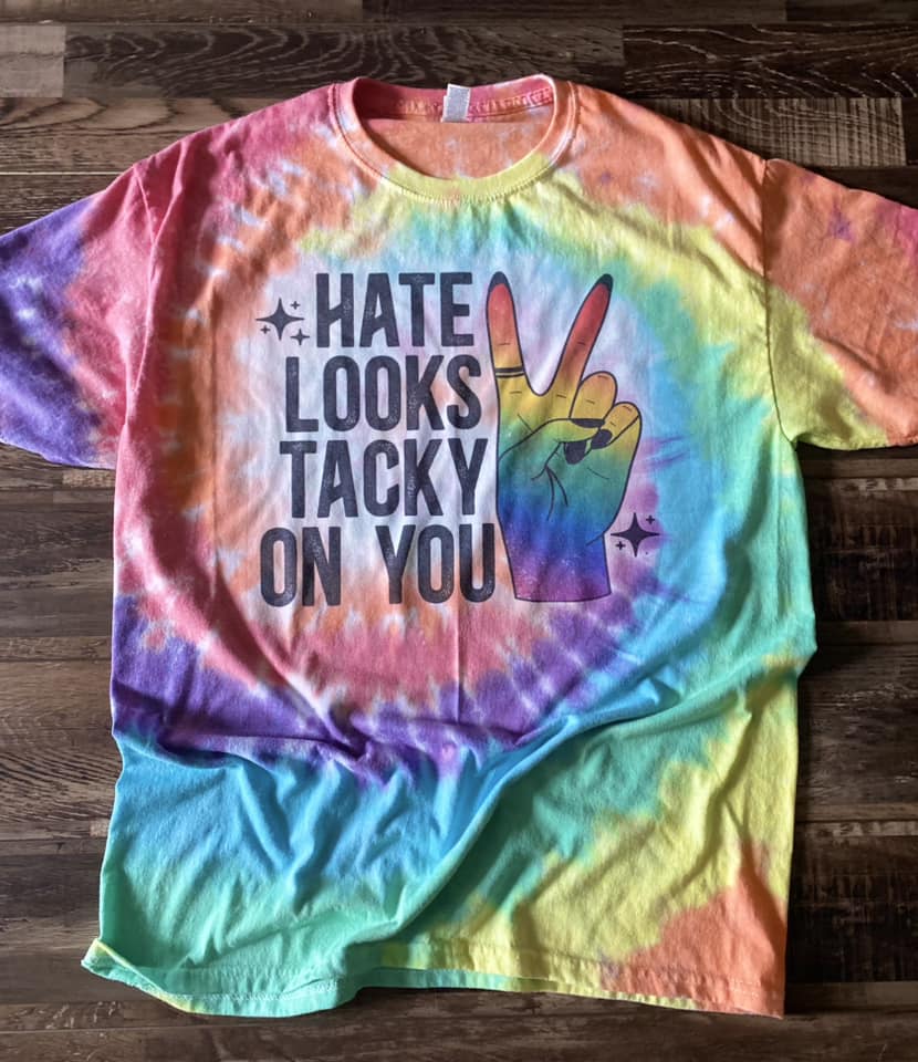 Hate looks tacky on you tie dye