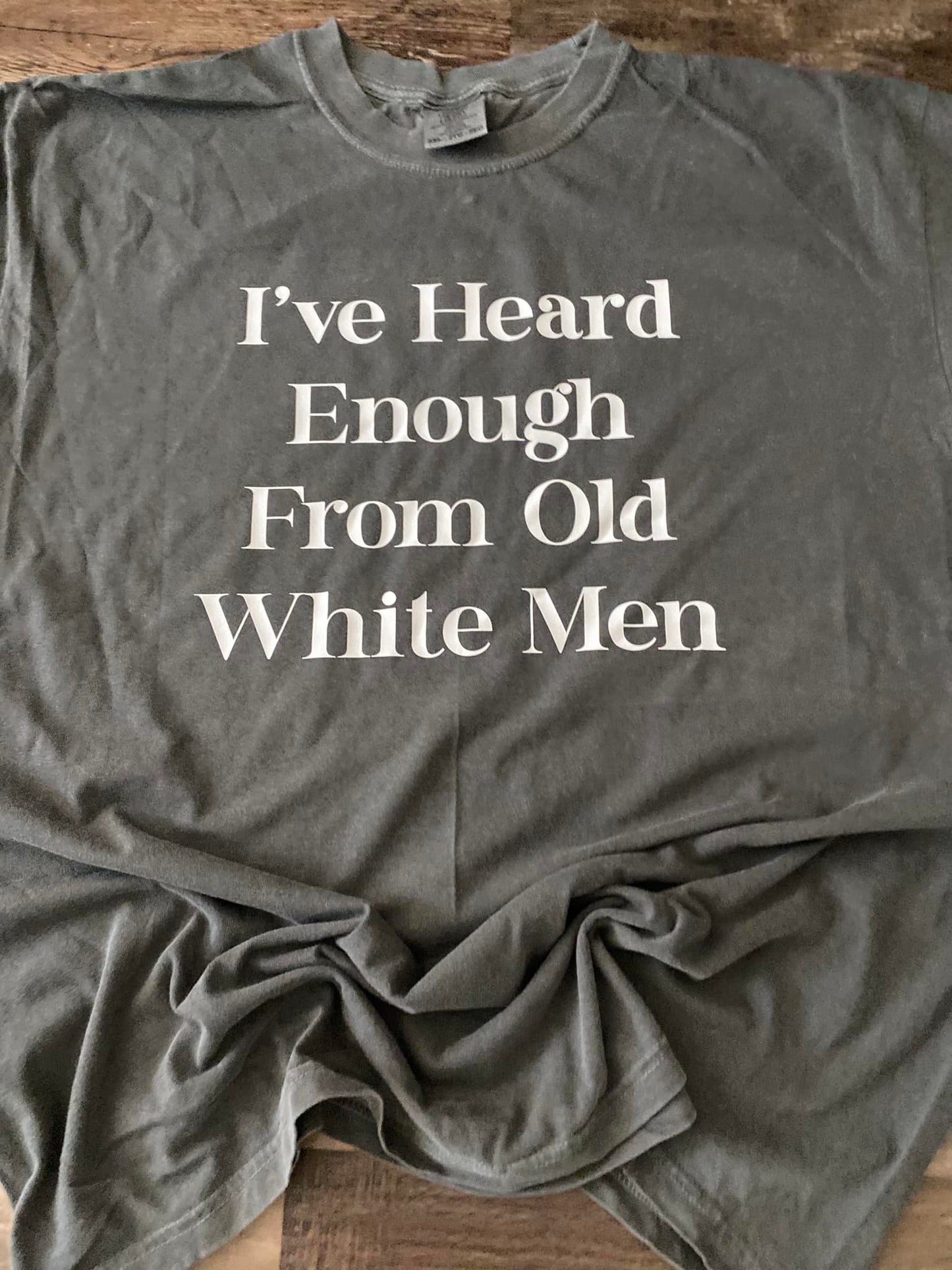 I've heard enough from old white men tee