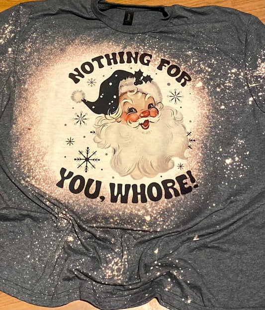 Nothing for you whore bleach tee